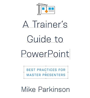 A Trainer’s Guide to PowerPoint: Best Practices for Master Presenters Book Cover