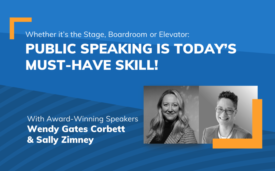 Whether it’s the Stage, Boardroom, or Elevator: Public Speaking is Today’s Must-Have Skill!
